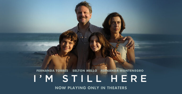 Poster of the Brazilian movie "I'm Still Here" (Ainda Estou Aqui), featuring Fernanda Torres, Selton Mello, and Fernanda Montenegro, with a family standing by the beach.