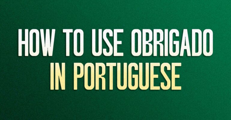 How to Use Obrigado in Portuguese